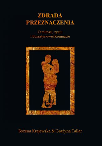 Zdrada przeznaczenia. O miłości, życiu i Bursztynowej Komnacie Grażyna Grace Tallar, Bożena Krajewska - okladka książki