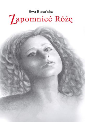 Zapomnieć Różę Ewa Barańska - okladka książki