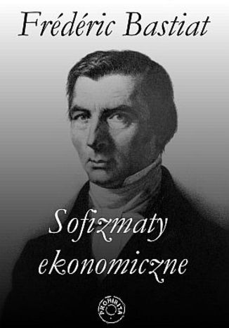 Sofizmaty ekonomiczne Frederic Bastiat - okladka książki