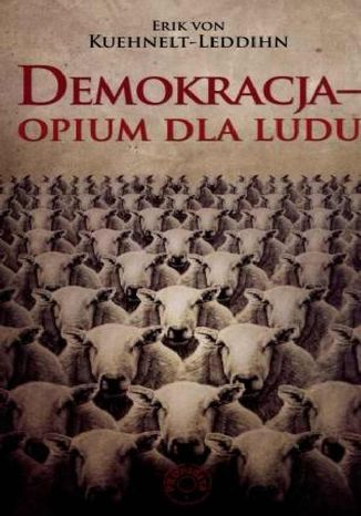Demokracja - opium dla ludu Erik von Kuehnelt-Leddihn - okladka książki