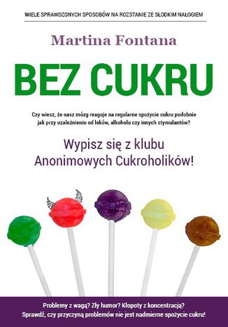 Bez cukru. Wypisz się z klubu Anonimowych Cukroholików Martina Fontana - okladka książki