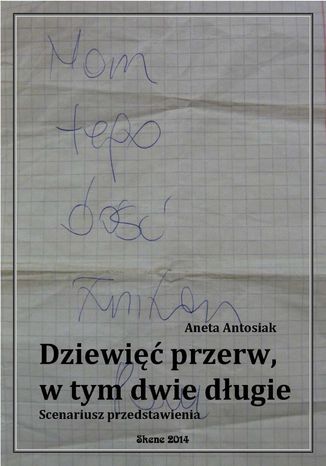 Dziewięć przerw, w tym dwie długie. Scenariusz przedstawienia Aneta Antosiak - okladka książki