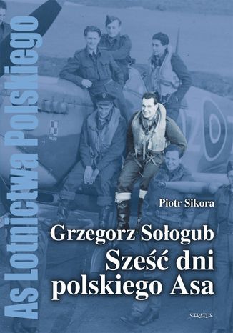 Grzegorz Sołogub - Sześć dni polskiego ASA Piotr Sikora - okladka książki