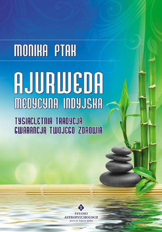 Ajurweda - medycyna indyjska. Tysiącletnia tradycja gwarancją Twojego zdrowia Monika Ptak - okladka książki