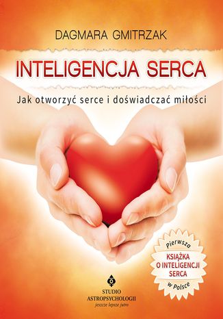 Inteligencja serca. Jak otworzyć serce i doświadczyć miłości Dagmara Gmitrzak - okladka książki