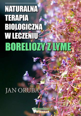 Naturalna terapia biologiczna w leczeniu boreliozy z Lyme Jan Oruba - okladka książki