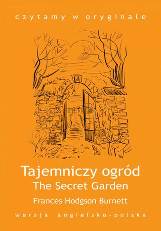 "The Secret Garden / Tajemniczy ogród" Frances Hodgson Burnett - okladka książki