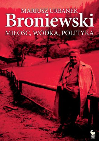 Broniewski. Miłość, wódka, polityka Mariusz Urbanek - okladka książki