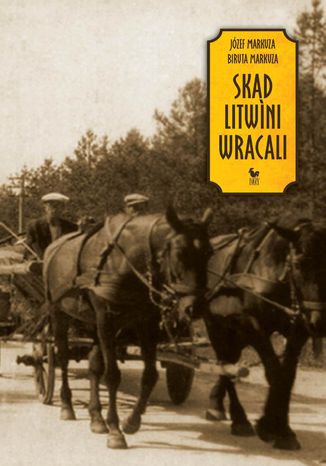 Skąd Litwini wracali Józef Markuza, Biruta Markuza - okladka książki