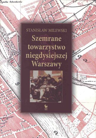 Szemrane towarzystwo niegdysiejszej Warszawy Stanisław Milewski - okladka książki