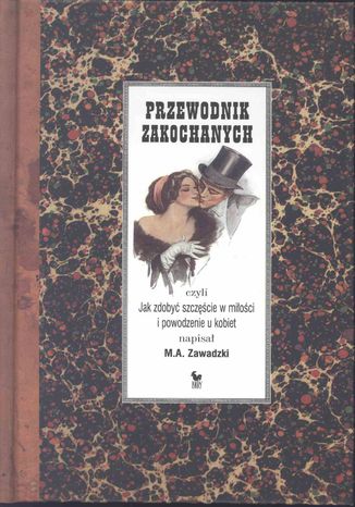 Przewodnik zakochanych, czyli jak zdobyć szczęście w miłości i powodzenie u kobiet M.A. Zawadzki - okladka książki