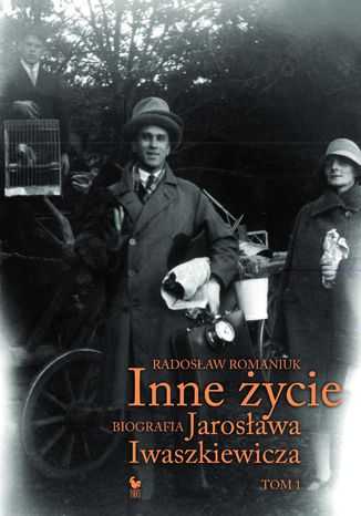 Inne życie. Biografia Jarosława Iwaszkiewicza. Tom 1 Radosław Romaniuk - okladka książki