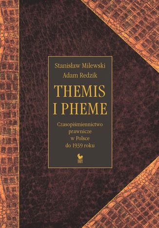 Themis i Pheme. Czasopiśmiennictwo prawnicze w Polsce do 1939 roku Stanisław Milewski - okladka książki