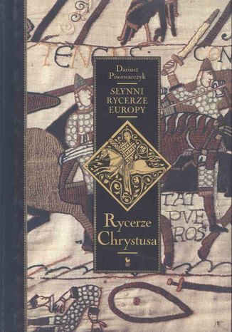 Słynni rycerze Europy. Tom 1. Rycerze Chrystusa Dariusz Piwowarczyk - okladka książki