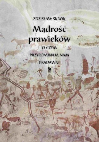 Mądrość prawieków. O czym przypominają nam pradawni Zdzisław Skrok - okladka książki