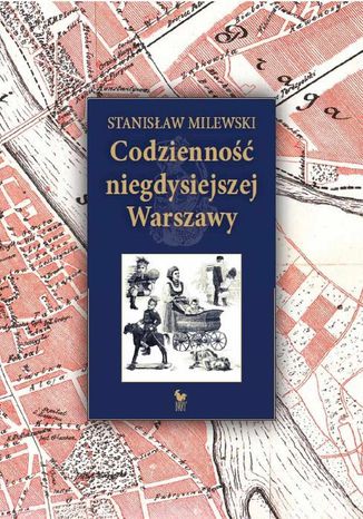 Codzienność niegdysiejszej Warszawy Stanisław Milewski - okladka książki