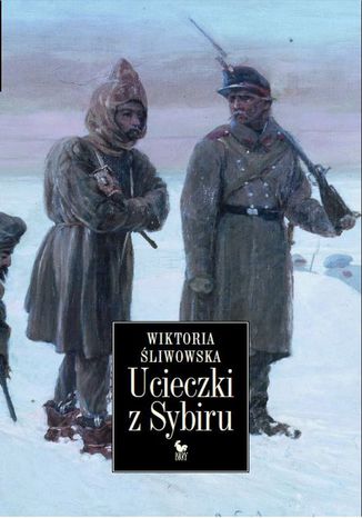 Ucieczki z Sybiru Wiktoria Śliwowska - okladka książki