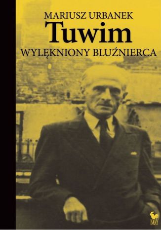 Tuwim. Wylękniony bluźnierca Mariusz Urbanek - okladka książki