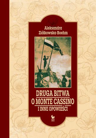 Druga bitwa o Monte Cassino i inne opowieści Aleksandra Ziółkowska-Boehm - okladka książki