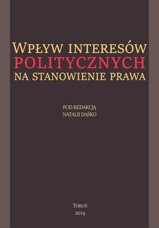 Wpływ interesów politycznych na stanowienie prawa Natalia Daśko - okladka książki