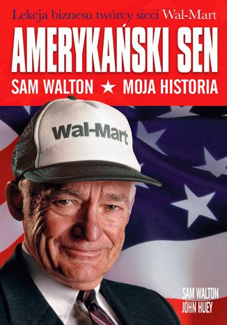 Amerykański sen. Sam Walton. Moja historia Sam Walton, John Huey - okladka książki