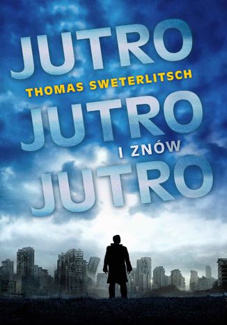 Jutro, jutro i znów jutro Thomas Sweterlitsch - okladka książki