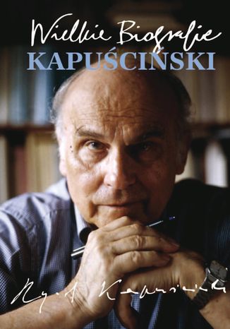 Kapuściński. Wielkie Biografie Katarzyna Fiołka - okladka książki