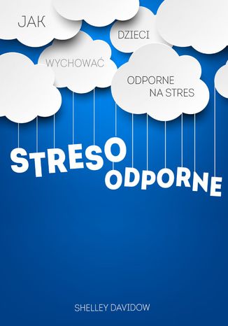 Stresoodporne. Jak wychować dzieci odporne na stres Shelley Davidow - okladka książki