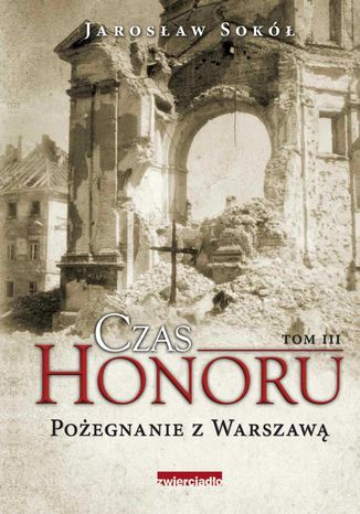 Czas honoru. Pożegnanie z Warszawą Jarosław Sokół - okladka książki