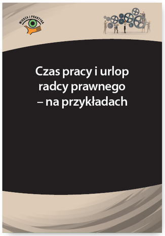 Czas pracy i urlop radcy prawnego - na przykładach Joanna Kaleta - okladka książki