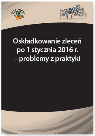 Oskładkowanie zleceń po 1 stycznia 2016 r. - problemy z praktyki Andrzej Radzisław - okladka książki