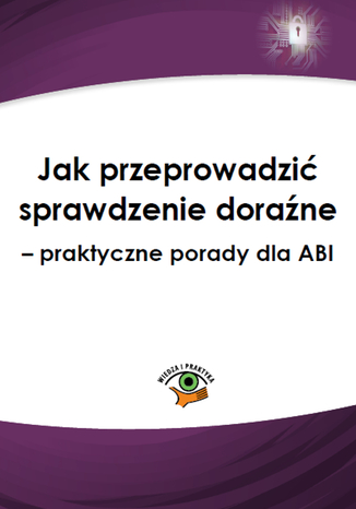 Jak przeprowadzić sprawdzenie doraźne - praktyczne porady dla ABI Jarosław Żabówka - okladka książki