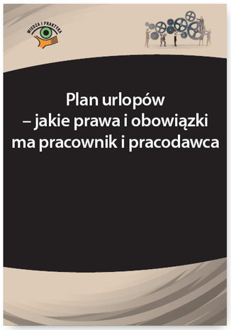 Plan urlopów - jakie prawa i obowiązki ma pracownik i pracodawca Katarzyna Wrońska-Zblewska, Szymon Sokolik - okladka książki