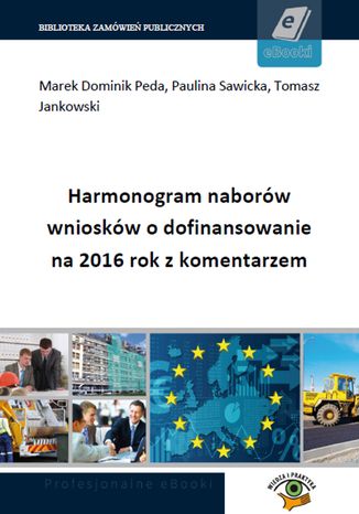 Harmonogram naborów wniosków o dofinansowanie na 2016 rok z komentarzem praca zbiorowa - okladka książki