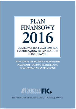 Plan finansowy 2016 dla jednostek budżetowych i samorządowych zakładów budżetowych Izabela Świderek - okladka książki