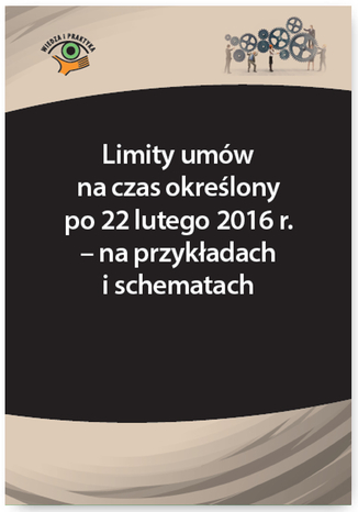 Limity umów na czas określony po 22 lutego 2016 r. - na przykładach i schematach Szymon Sokolik, Monika Frączek (konsultacja) - okladka książki