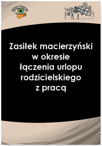 Zasiłek macierzyński w okresie łączenia urlopu rodzicielskiego z pracą Izabela Nowacka - okladka książki