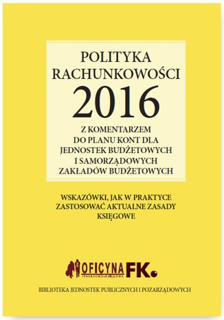 Polityka rachunkowości 2016 z komentarzem do planu kont dla jednostek budżetowych i samorządowych zakładów budżetowych Elżbieta Gździk - okladka książki