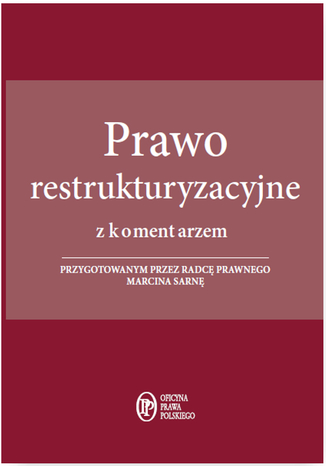 Prawo restrukturyzacyjne z komentarzem przygotowanym przez radcę prawnego Marcina Sarnę Marcin Sarna - okladka książki