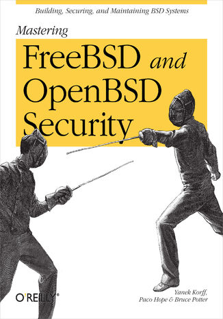 Mastering FreeBSD and OpenBSD Security. Building, Securing, and Maintaining BSD Systems Yanek Korff, Paco Hope, Bruce Potter - okladka książki