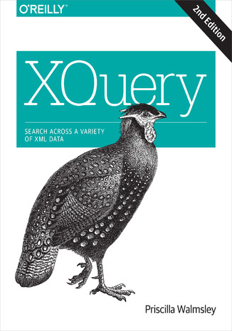 XQuery. Search Across a Variety of XML Data. 2nd Edition Priscilla Walmsley - okladka książki