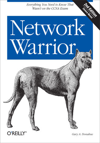 Network Warrior. Everything You Need to Know That Wasn't on the CCNA Exam. 2nd Edition Gary A. Donahue - okladka książki