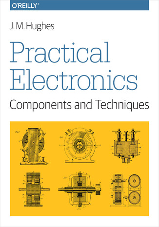 Practical Electronics: Components and Techniques. Components and Techniques John M. Hughes - okladka książki