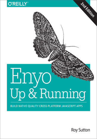 Enyo: Up and Running. Build Native-Quality Cross-Platform JavaScript Apps. 2nd Edition Roy Sutton - okladka książki