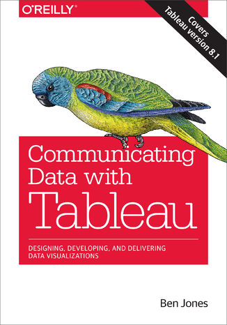 Communicating Data with Tableau. Designing, Developing, and Delivering Data Visualizations Ben Jones - okladka książki