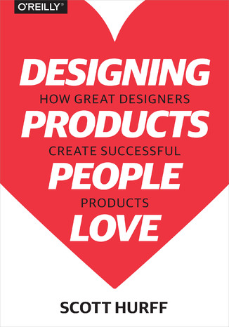 Designing Products People Love. How Great Designers Create Successful Products Scott Hurff - okladka książki