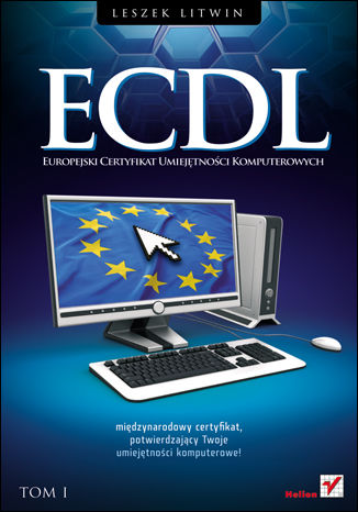 ECDL. Europejski Certyfikat Umiejętności Komputerowych. Przewodnik. Tom I Leszek Litwin - okladka książki