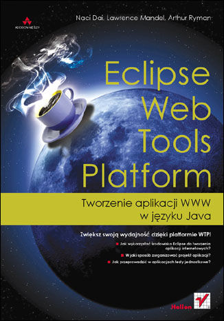 Eclipse Web Tools Platform. Tworzenie aplikacji WWW w języku Java Naci Dai, Lawrence Mandel, Arthur Ryman - okladka książki