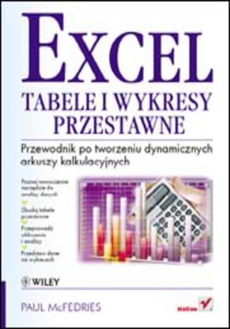 Excel. Tabele i wykresy przestawne. Przewodnik po tworzeniu dynamicznych arkuszy kalkulacyjnych Paul McFedries - okladka książki