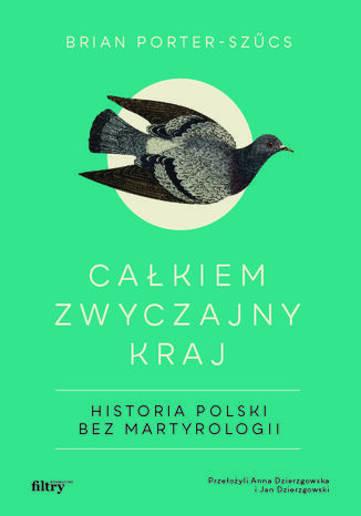 Całkiem zwyczajny kraj. Historia Polski bez martyrologii. MK Brian Porter-Szűcs - okladka książki